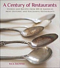 [중고] A Century of Restaurants: Stories and Recipes from 100 of Americas Most Historic and Successful Restaurants (Hardcover)