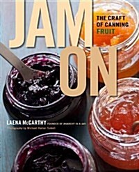Jam on: The Craft of Canning Fruit (Hardcover)