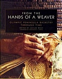From the Hands of a Weaver: Olympic Peninsula Basketry Through Time (Hardcover)