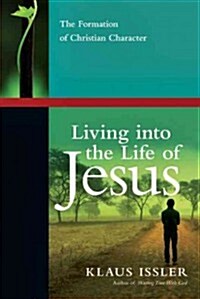 Living Into the Life of Jesus: The Formation of Christian Character (Paperback)