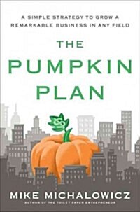 The Pumpkin Plan: A Simple Strategy to Grow a Remarkable Business in Any Field (Hardcover)