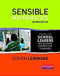 Sensible Mathematics Second Edition: A Guide for School Leaders in the Era of Common Core State Standards (Paperback, Revised)