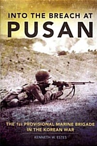 Into the Breach at Pusan, 31: The 1st Provisional Marine Brigade in the Korean War (Hardcover)