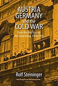 Austria, Germany, and the Cold War : From the Anschluss to the State Treaty, 1938-1955 (Paperback)