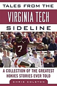 Tales from the Virginia Tech Sideline: A Collection of the Greatest Hokies Stories Ever Told (Hardcover)