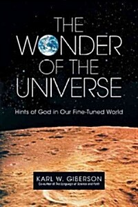 The Wonder of the Universe: Hints of God in Our Fine-Tuned World (Paperback)