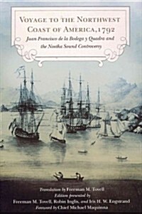 Voyage to the Northwest Coast of America, 1792: Juan Francisco de La Bodega y Quadra and the Nootka Sound Controversy (Hardcover)