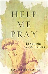 Help Me Pray: Learning from the Saints (Paperback)