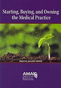 Starting, Buying, and Owning the Medical Practice (Paperback)