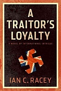 A Traitors Loyalty: A Novel of International Intrigue (Paperback)