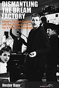 Dismantling the Dream Factory : Gender, German Cinema, and the Postwar Quest for a New Film Language (Paperback)