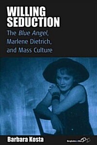 Willing Seduction : IThe Blue Angel/I, Marlene Dietrich, and Mass Culture (Paperback)