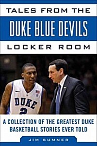 Tales from the Duke Blue Devils Locker Room: A Collection of the Greatest Duke Basketball Stories Ever Told (Hardcover)
