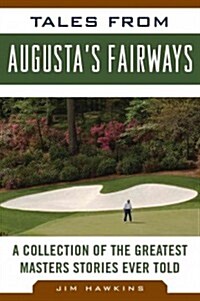 Tales from Augustas Fairways: A Collection of the Greatest Masters Stories Ever Told (Hardcover)