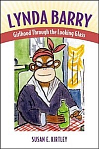 Lynda Barry: Girlhood Through the Looking Glass (Paperback)
