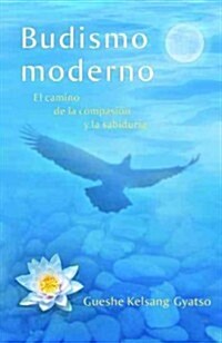 Budismo Moderno (Modern Buddhism): El Camino de la Compasi? Y La Sabidur? (Paperback)