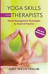Yoga Skills for Therapists: Effective Practices for Mood Management (Hardcover)