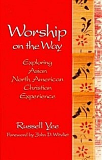 Worship on the Way: Exploring Asian North American Christian Experience (Paperback)