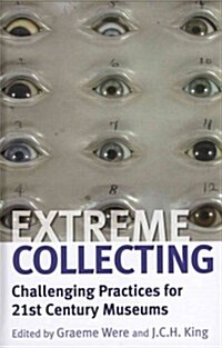 Extreme Collecting : Challenging Practices for 21st Century Museums (Hardcover)