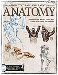 How to Draw and Paint Anatomy: Creating Life-Like Humans and Realistic Animals (Paperback)