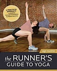 The Runners Guide to Yoga: A Practical Approach to Building Strength and Flexibility for Better Running (Paperback)