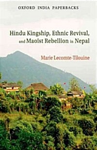 Hindu Kingship, Ethnic Revival, and Maoist Rebellion in Nepal (Paperback)