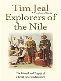 Explorers of the Nile: The Triumph and Tragedy of a Great Victorian Adventure (Audio CD)