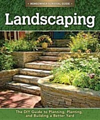 Landscaping: The DIY Guide to Planning, Planting, and Building a Better Yard (Paperback)