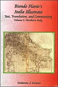 Biondo Flavios Italia Illustrata: Text, Translation and Commentary, Volume 1: Northern Italy (Paperback)