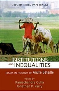 Institutions and Inequalities Essays in Honour of Andre Beteille (Paperback)