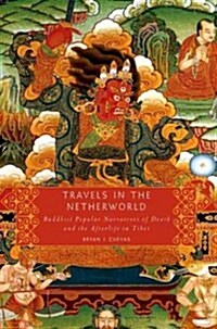 Travels in the Netherworld: Buddhist Popular Narratives of Death and the Afterlife in Tibet (Paperback)
