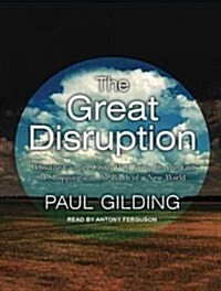 The Great Disruption: Why the Climate Crisis Will Bring on the End of Shopping and the Birth of a New World (Audio CD, Library)