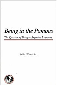 Being in the Pampas: The Question of Being in Argentine Literature (Paperback)