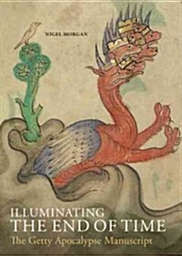 Illuminating the End of Time: The Getty Apocalypse Manuscript (Hardcover)