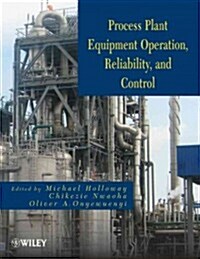 Process Plant Equipment: Operation, Control, and Reliability (Hardcover)