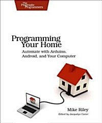 Programming Your Home: Automate with Arduino, Android, and Your Computer (Paperback)