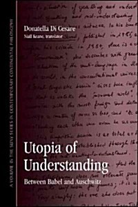 Utopia of Understanding: Between Babel and Auschwitz (Hardcover)