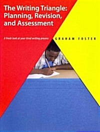 The Writing Triangle: Planning, Revision, and Assessment: A Fresh Look at Your Tired Writing Process (Paperback)