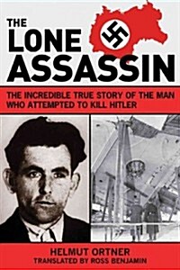 Lone Assassin: The Epic True Story of the Man Who Almost Killed Hilter (Hardcover)