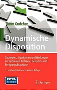 Dynamische Disposition: Strategien, Algorithmen Und Werkzeuge Zur Optimalen Auftrags-, Bestands- Und Fertigungsdisposition (Hardcover, 3, 3. Aufl. 2012)