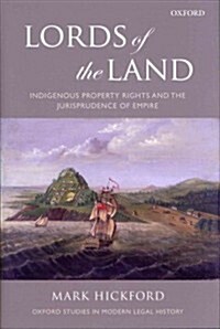 Lords of the Land : Indigenous Property Rights and the Jurisprudence of Empire (Hardcover)