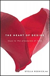 The Heart of Desire : Keys to the Pleasures of Love (Paperback)