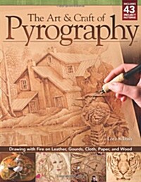 The Art & Craft of Pyrography: Drawing with Fire on Leather, Gourds, Cloth, Paper, and Wood (Paperback)