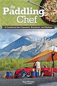 Paddling Chef: A Cookbook for Canoeists, Kayakers, and Rafters (Paperback, 2)