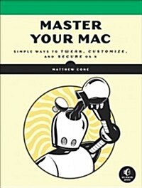 Master Your Mac: Simple Ways to Tweak, Customize, and Secure OS X (Paperback)