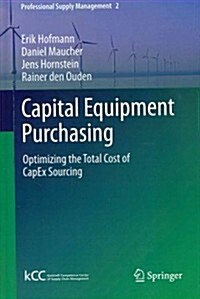 Capital Equipment Purchasing: Optimizing the Total Cost of Capex Sourcing (Hardcover, 2012)