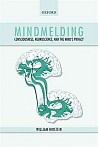 Mindmelding : Consciousness, Neuroscience, and the Minds Privacy (Hardcover)