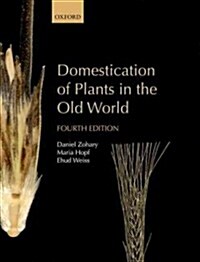 Domestication of Plants in the Old World : The Origin and Spread of Domesticated Plants in Southwest Asia, Europe, and the Mediterranean Basin (Hardcover, 4 Revised edition)