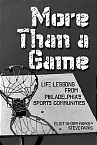 More Than a Game: Life Lessons from Philadelphias Sports Communities (Paperback)