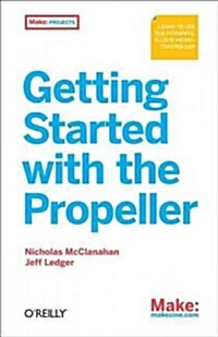 Getting Started with the Propeller: Learn to Use the Powerful Eight-Core Microcontroller (Paperback)